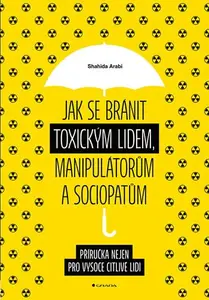 Kniha: Jak se bránit toxickým lidem, manipulátorům a sociopatům od Arabi Shahida