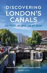 Discovering London's Canals - Richard Mayon-White, Derek Pratt