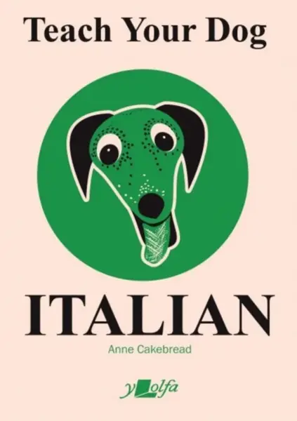 Teach Your Dog Italian - Anne Cakebread