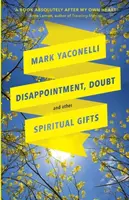 Disappointment, Doubt and Other Spiritual Gifts - Mark Yaconelli