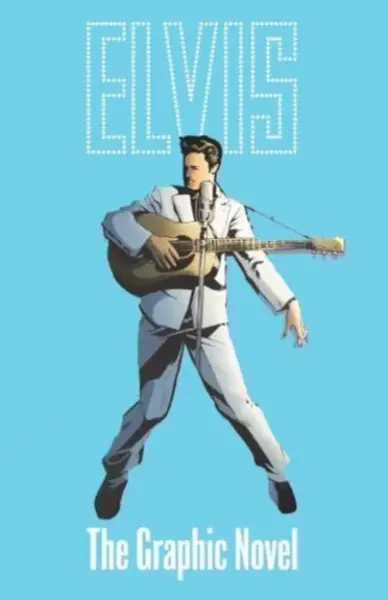 ELVIS: THE OFFICIAL GRAPHIC NOVEL DELUXE EDITION - Chris Miskiewicz