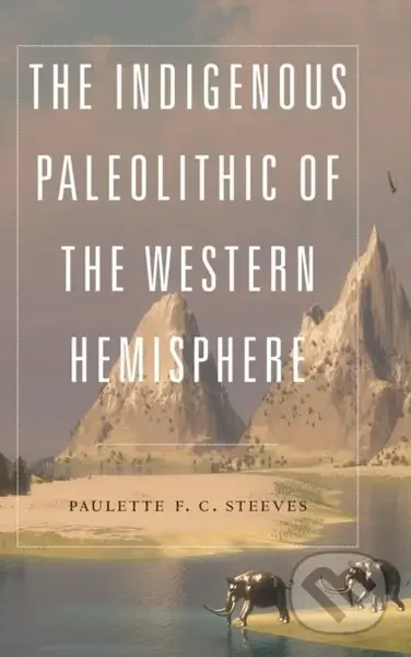 The Indigenous Paleolithic of the Western Hemisphere - kniha z kategorie Humanitní a společenské vědy