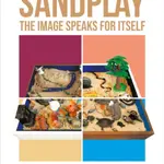 Sandplay: the Image Speaks for Itself - Lenore Steinhardt
