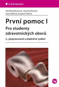 První pomoc I - pro studenty zdravotnických oborů - Jarmila Kelnarová, Zuzana Číková, Jana Toufarová, Jana Váňová