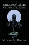 Chladný měsíc nad Babylonem - Michael McDowell