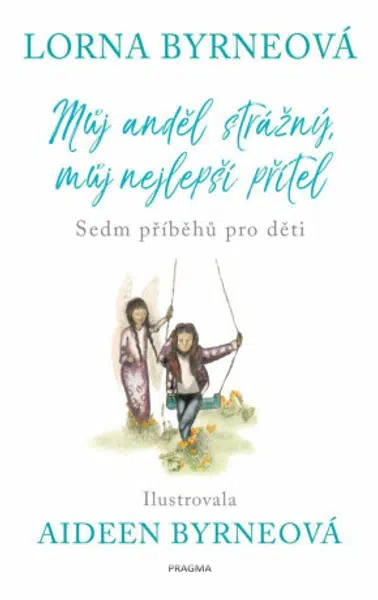 Můj anděl strážný, můj nejlepší přítel - Sedm příběhů pro děti - Lorna Byrneová