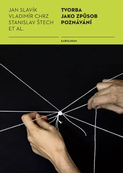 Tvorba jako způsob poznávání - Jan Slavík, Vladimír Chrz, Stanislav Štech
