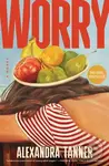 Worry (A Novel) - Tanner Alexandra