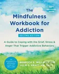 The Mindfulness Workbook for Addiction (A Guide to Coping with the Grief, Stress, and Anger that Trigger Addictive Behaviors)