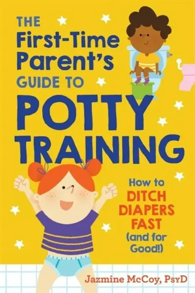 The First-Time Parent's Guide to Potty Training - Jazmine  McCoy