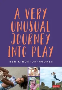 A Very Unusual Journey Into Play - Ben Kingston-Hughes