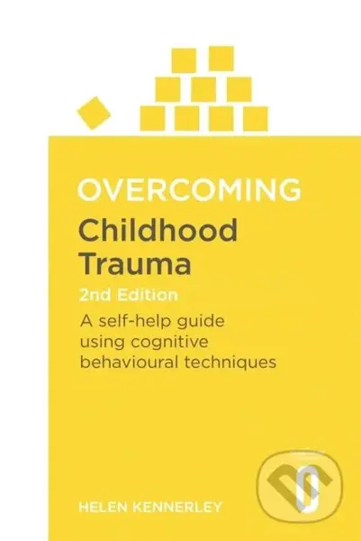 Overcoming Childhood Trauma (A Self-Help Guide Using Cognitive Behavioural Techniques) - Helen Kennerley