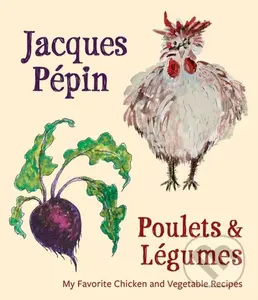 Jacques Pépin Poulets & Légumes - Jacques Pépin
