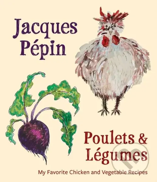 Jacques Pépin Poulets & Légumes - Jacques Pépin