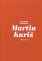 Martin Kuriš – Monografie 1997-2017 - Martin Kuriš