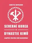 Severní Korea a dynastie Kimů - Loretta Napoleoni