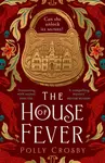 The House of Fever - Polly Crosby