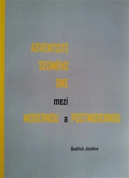 Adventisté sedmého dne mezi modernou a postmodernou - Bedřich  Jetelina