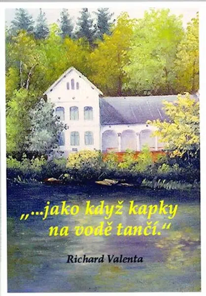 ...jako když kapky na vodě tančí - Richard Valenta