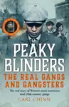 Peaky Blinders - The Real Gangs and Gangsters - Carl Chinn