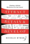 Attract, Retain, and Develop - Nicholas Wyman
