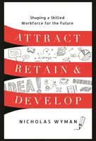 Attract, Retain, and Develop - Nicholas Wyman
