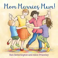 Mom Marries Mum! - Ken Setterington