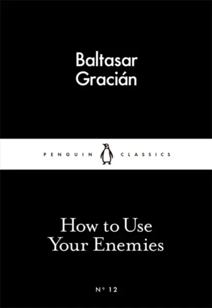 How to Use Your Enemies - Baltasar Gracián
