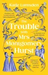 The Trouble With Mrs Montgomery Hurst - Katie Lumsden