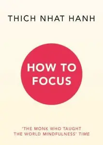 How to Focus - Thich Nhat Hanh
