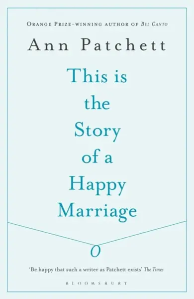 This Is the Story of a Happy Marriage - Ann Patchett