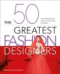 The 50 Greatest Fashion Designers - Baxter-Wright Emma
