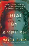Trial by Ambush - Marcia Clark
