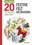 All-New Twenty to Make: Festive Felt Decorations - Corinne Lapierre