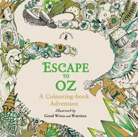 Escape to Oz: A Colouring Book Adventure - Good Wives and Warriors