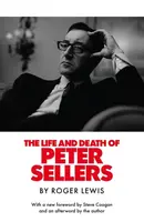 The Life and Death of Peter Sellers - Roger Lewis