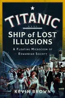 Titanic: Ship of Lost Illusions - Kevin Brown