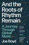 And the Roots of Rhythm Remain - Joe Boyd