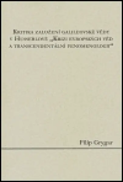 Kritika založení galileovské vědy v Husserlově "Krizi evropských věd a transcendentální fenomenologii" - Filip Grygar