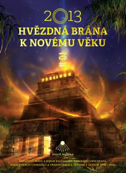 2013: Hvězdná brána k Novému věku - Miloš Matula