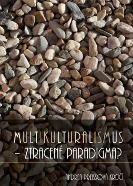 Multikulturalismus – ztracené paradigma? - Andrea Preissová Krejčí - e-kniha
