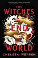The Witches at the End of the World - Chelsea Iversen