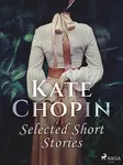 Selected Short Stories - Kate Chopin