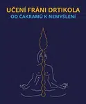 Učení Fráni Drtikola - Od čakramů k nemyšlení - Jan Lípa