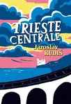 Trieste Centrale - Jaroslav Rudiš, Halina Kirschner