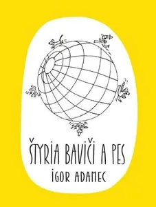 Štyria baviči a pes - Igor Adamec
