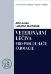 Veterinární léčiva pro posluchače farmacie - Lubomír Ducháček, Jiří Lamka