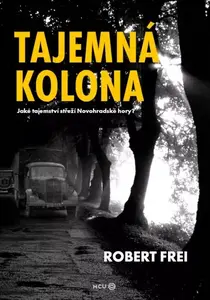 Tajemná kolona - Jaké tajemství střeží Novohradské hory? - Robert Frei
