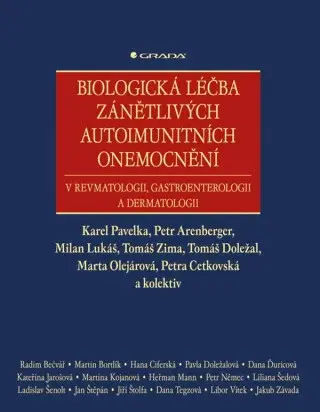 Biologická léčba zánětlivých onemocnění v revmatologii, gastroenterologii a dermatologii - Petra Cetkovská, Tomáš Doležal, Karel Pavelka, Milan Lukáš,