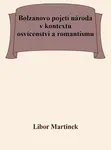Bolzanovo pojetí národa v kontextu osvícenství a romantismu - Libor Martinek